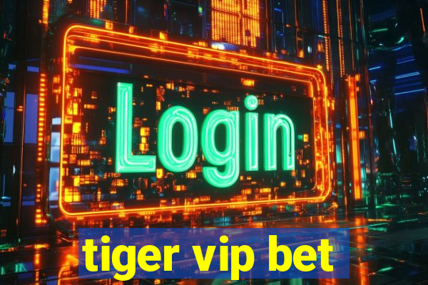 tiger vip bet